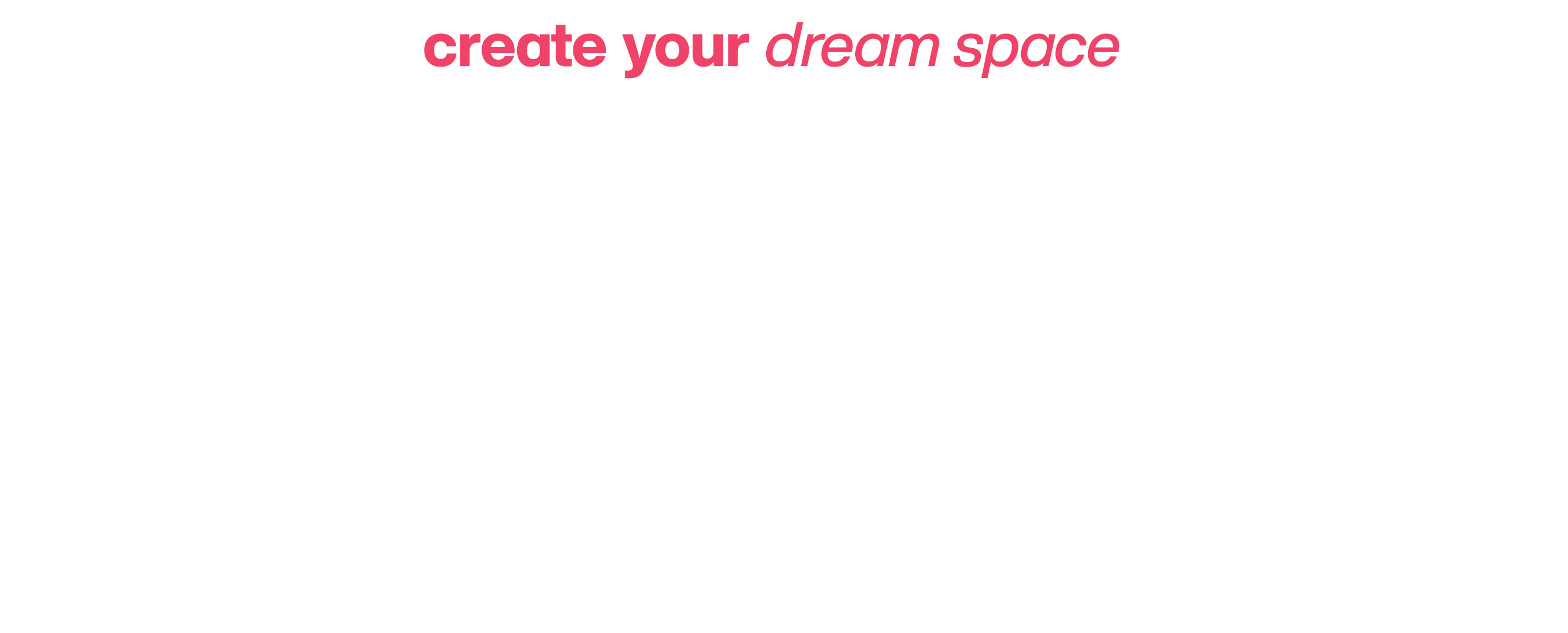 Create Your Dream Space